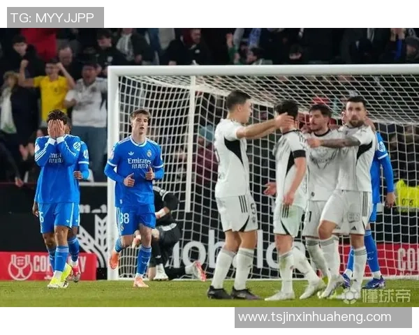 国王杯惊现冷门皇马与切尔西激战成平局引发热议分析